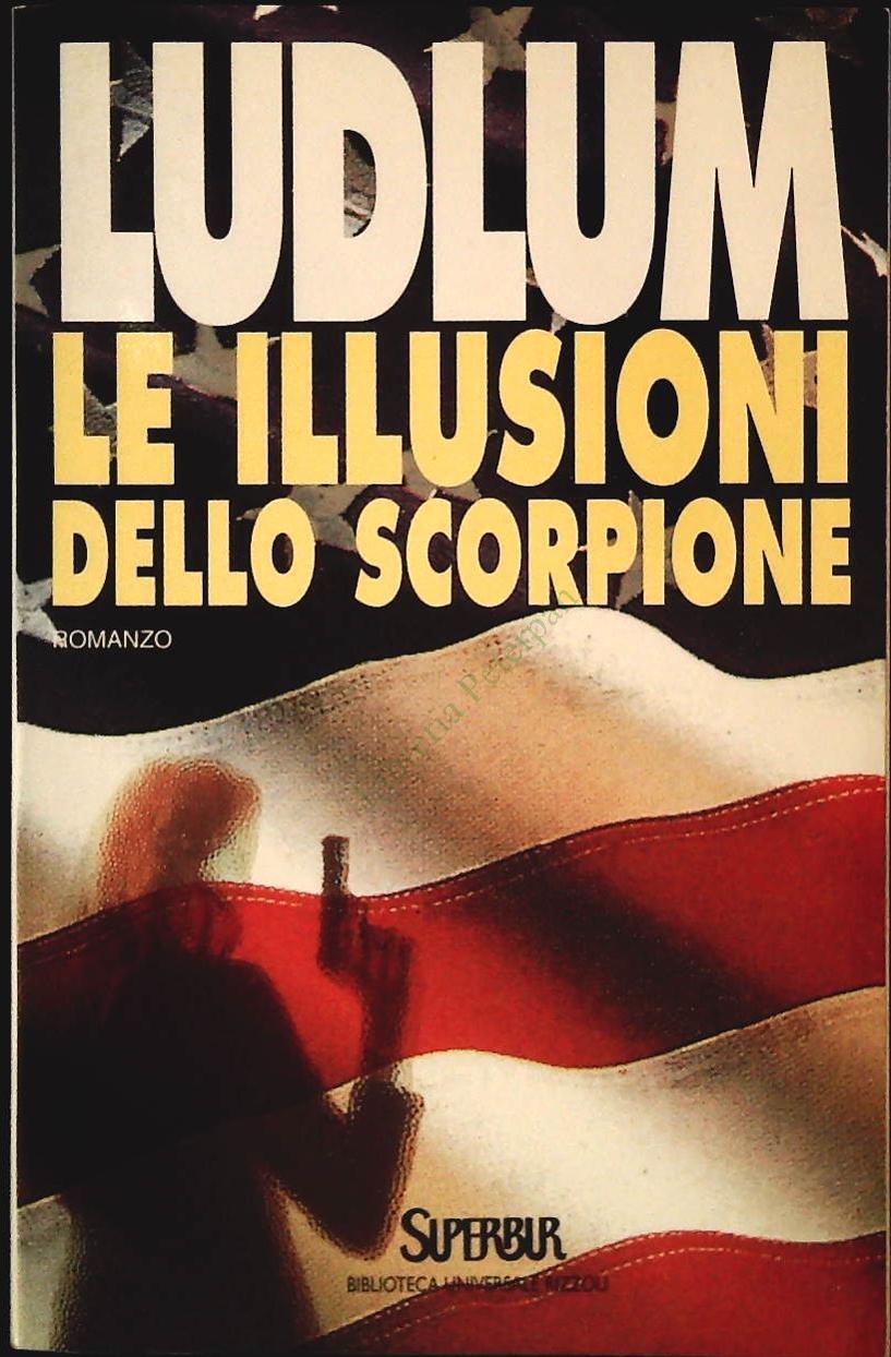 LE ILLUSIONI DELLO SCORPIONE - OBERT LUDLUM - RIZZOLI 1996 - OUTLET DEL LIBRO