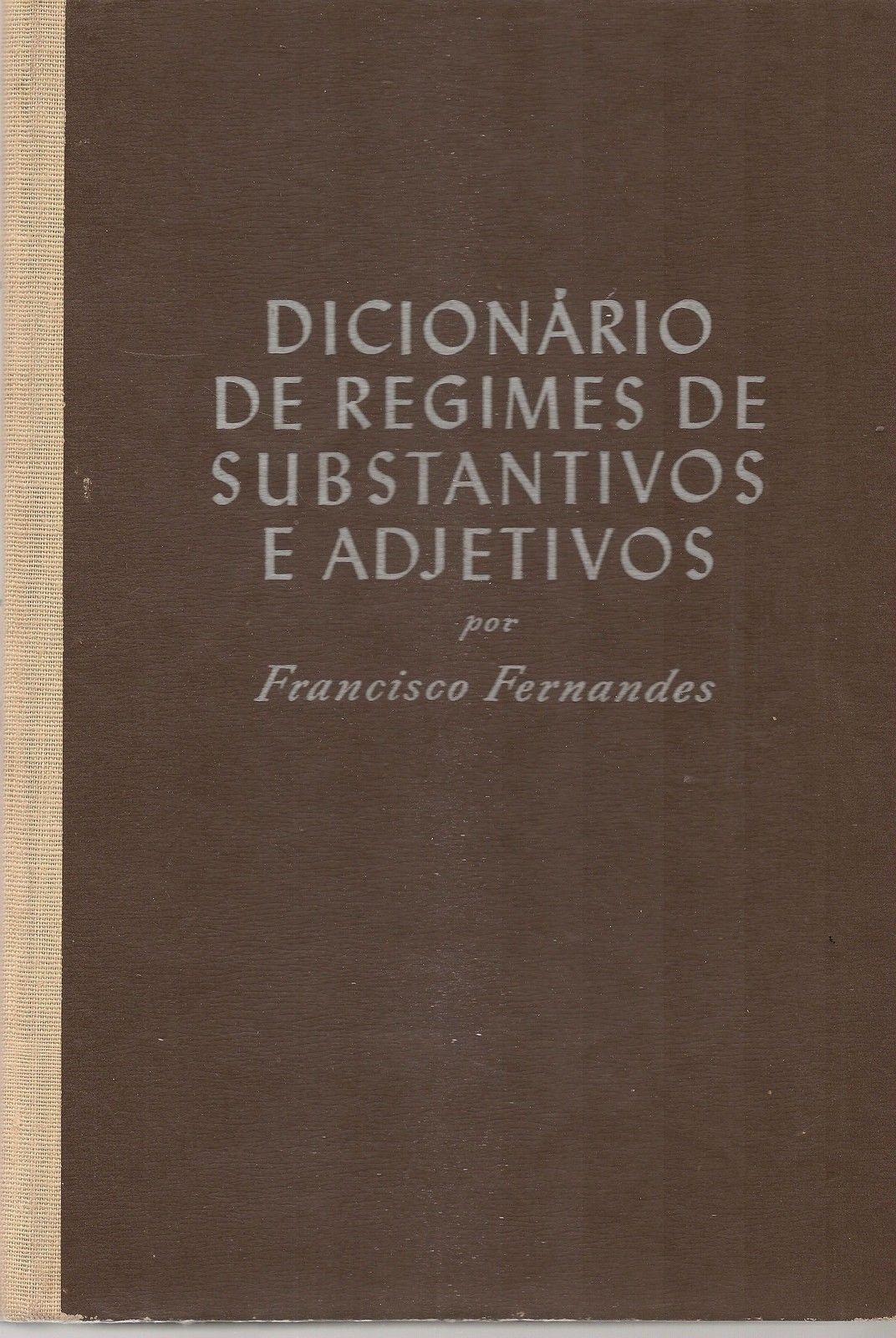 DICIONARIO DE REGIMES DE SUBSTANTIVOS E ADJETIVOS - FRANCISCO FERNANDES