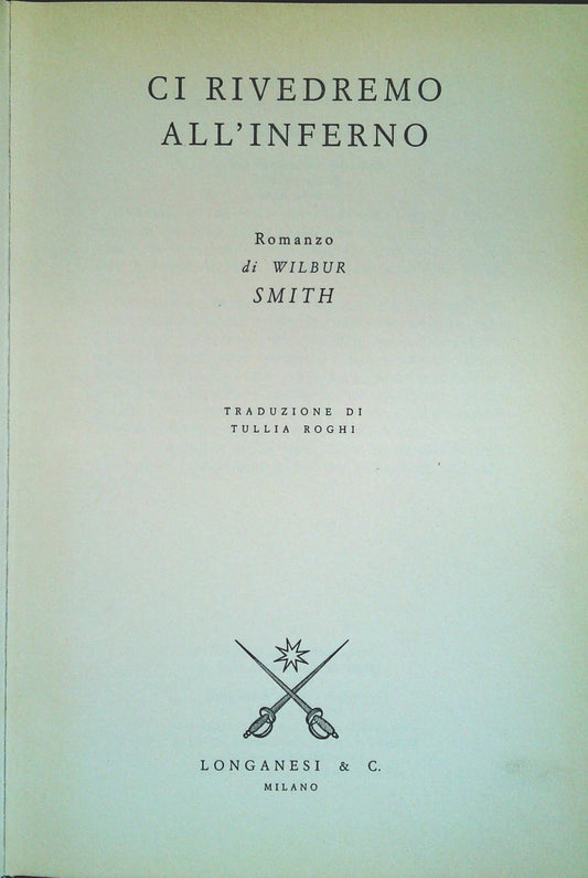 CI RIVEDREMO ALL'INFERNO - WILBUR SMITH - LONGANESI  1998