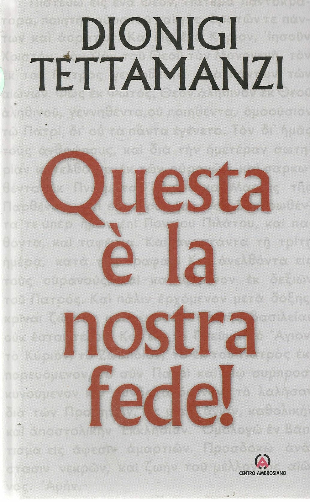 QUESTA E' LA NOSTRA FEDE - DIONIGI TETTAMANZI