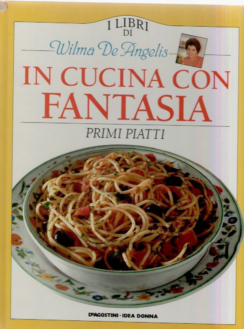 IN CUCINA CON FANTASIA - I GRANDI LIBRI DI WILMA DE ANGELIS