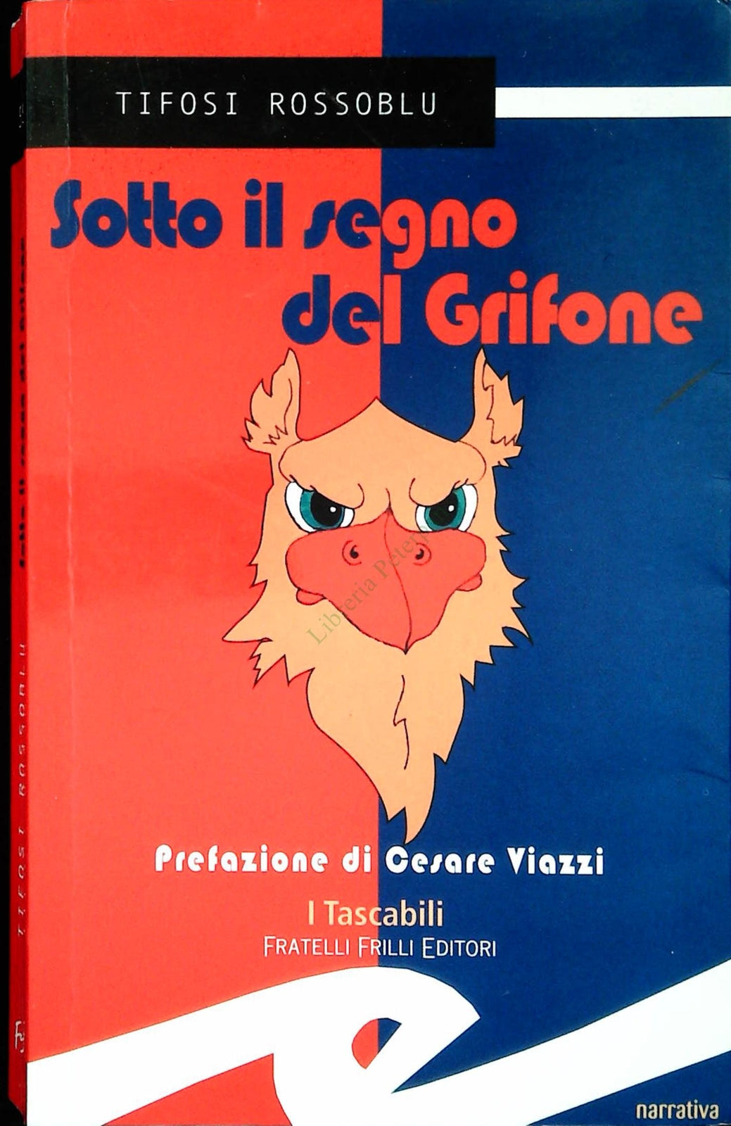 SOTTO IL SEGNO DEL GRIFONE. TIFOSI ROSSOBLU - F.LLI FRILLI 2004-OUTLET DEL LIBRO