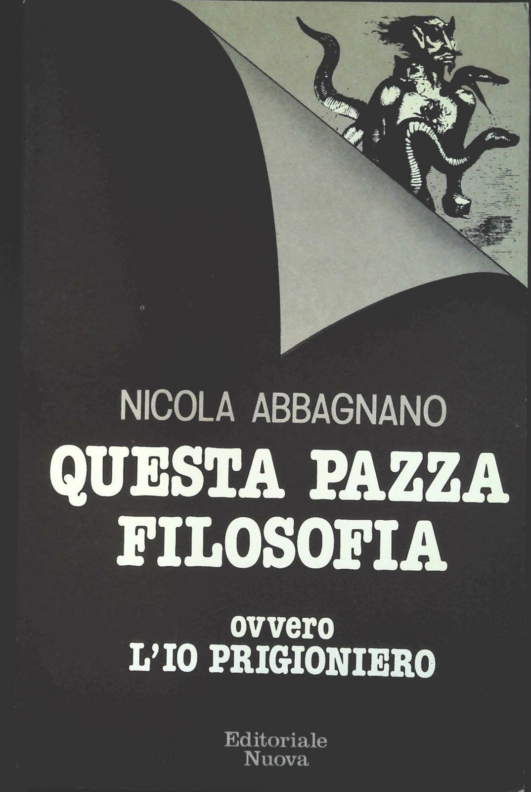 QUESTA PAZZA FILOSOFIA. OVVERO L'IO PRIGIONIERO - NICOLA ABBAGNALE