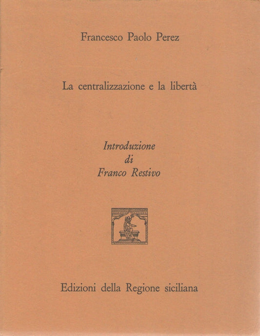 LA CENTRALIZZAZIONE E LA LIBERTA' - FRANCESCO PAOLO PER