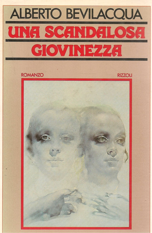 UNA SCANDALOSA GIOVINEZZA - ALBERTO BEVILACQUA   RIZZOLI-PRIMA EDIZIONE