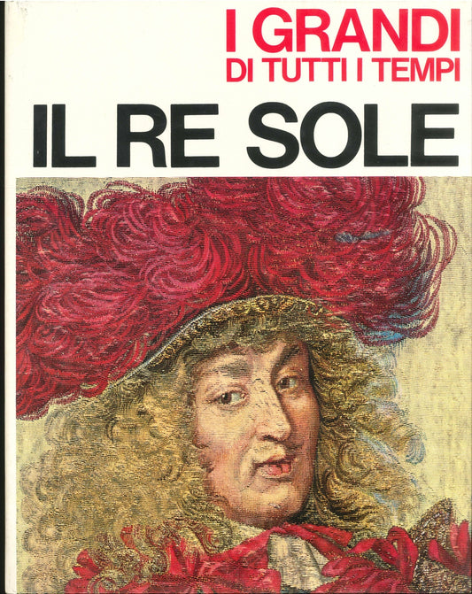 I GRANDI DI TUTTI I TEMPI - IL RE SOLE