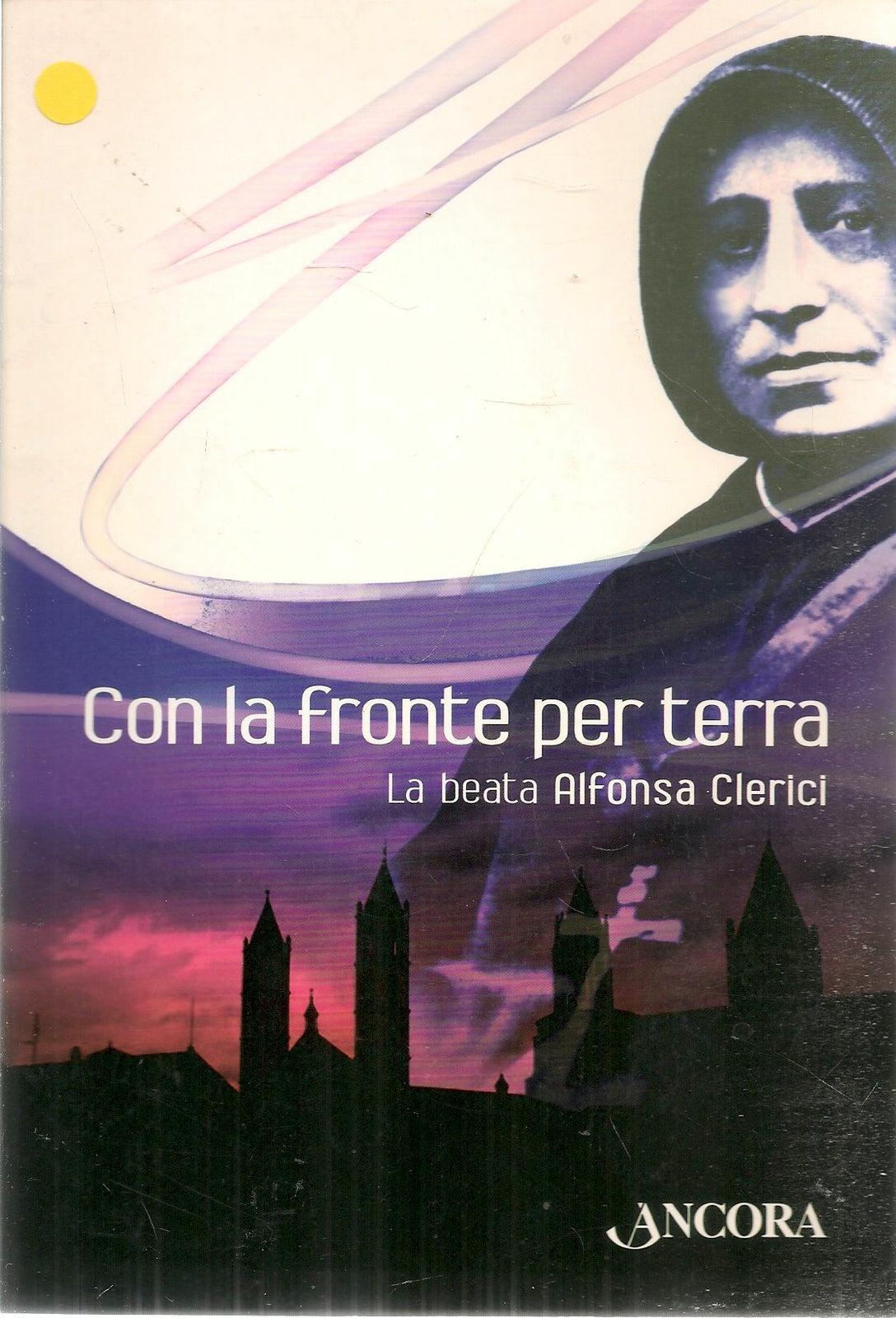 CON LA FRONTE PER TERRA. LA BEATA ALFONSA CLERICI - SANTINA DINO - ED. ANCORA