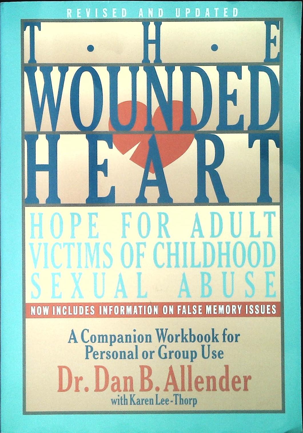 THE WOUNDED HEART. HOPE FOR ADULT VICTIMS OF CHILDHOOD SEXUAL ABUSE -ENGLIH TEXT