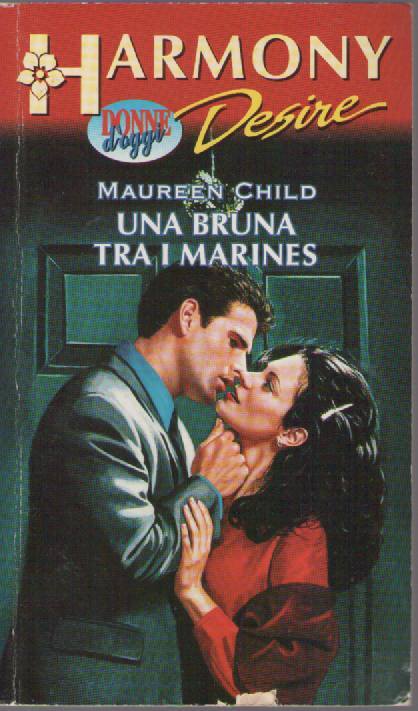 UN A BRUNA TRA I MARINES - MAUREEN CHILD   HARMONY DESIRE N. 217