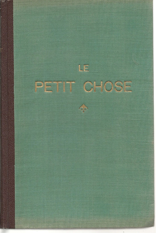LE PETIT CHOSE - ALPHONSE DAUDET     FREBCH TEXT LA CHAUX DE FONDS 1943