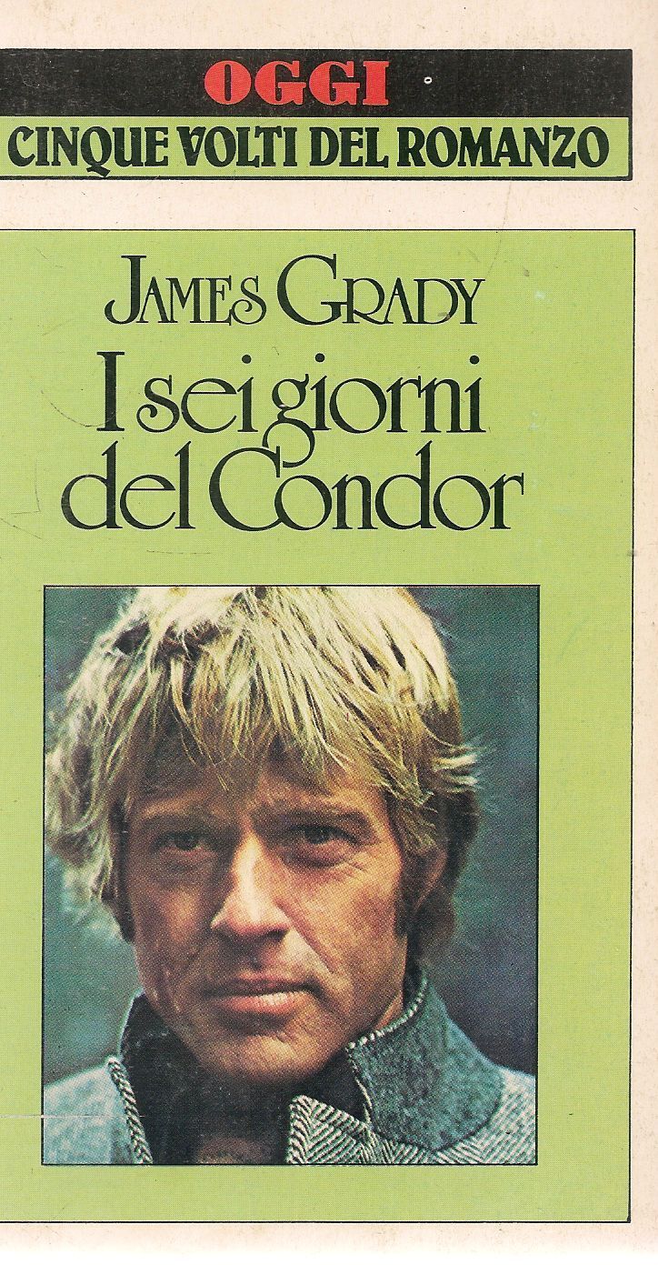 I SEI GIORNI DEL CONDOR - JAMES GRADY - OGGI. I CINQUE VOLTI DEL ROMANZO