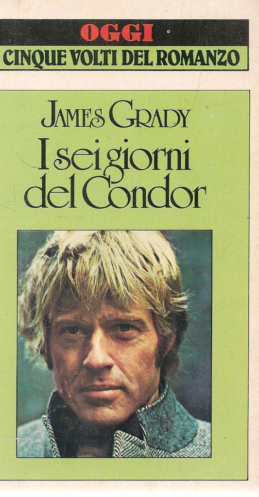 I SEI GIORNI DEL CONDOR - JAMES GRADY - OGGI. I CINQUE VOLTI DEL ROMANZO