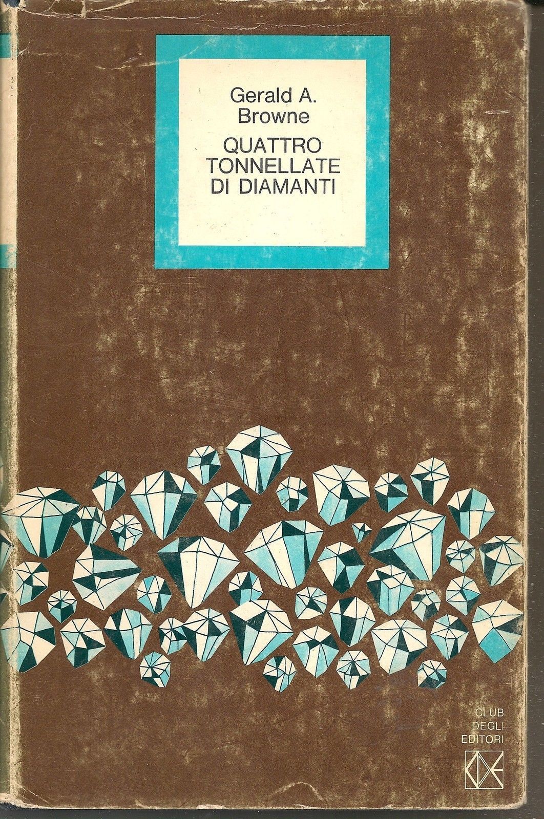 QUATTRO TONNELLATE DI DIAMANTI - GERALD A. BROWNE