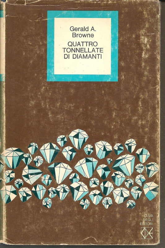 QUATTRO TONNELLATE DI DIAMANTI - GERALD A. BROWNE