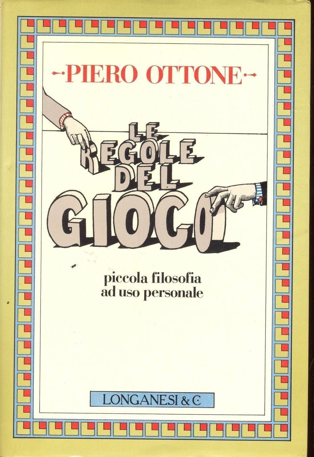 LE REGOLE DEL GIOCO, PICCOLA FILOSOFIA AD USO PERSONALE  - PIERO OTTONE