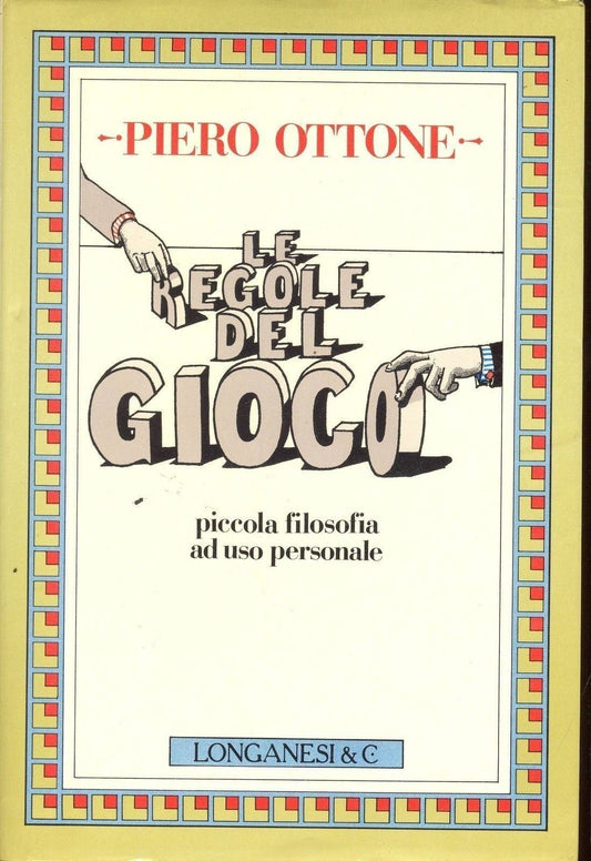 LE REGOLE DEL GIOCO, PICCOLA FILOSOFIA AD USO PERSONALE  - PIERO OTTONE