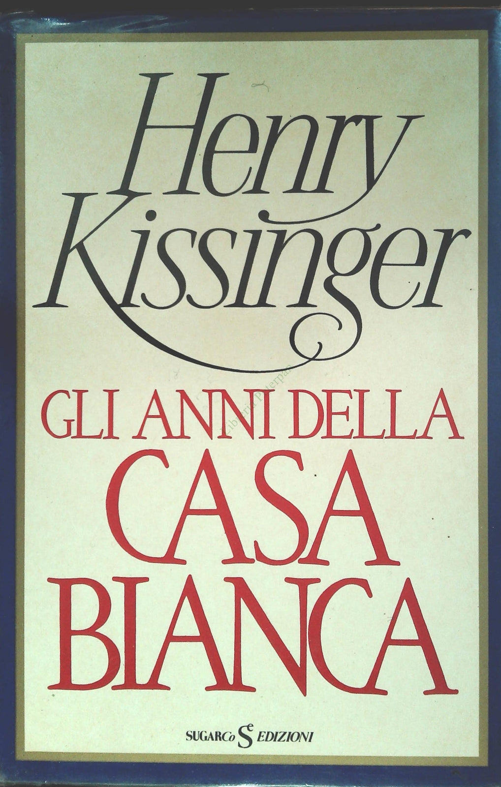 GLI ANNI DELLA CASA BIANCA - HENRY KISSINGER