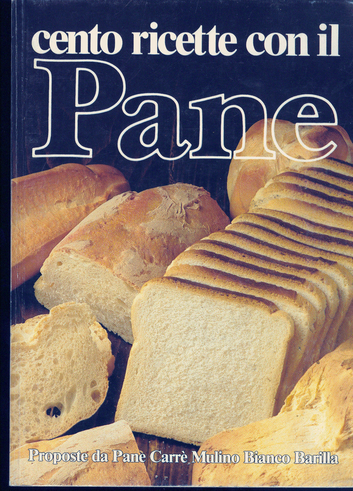 CENTO RICETTE CON IL PANE - MULINO BIANCO BARILLA