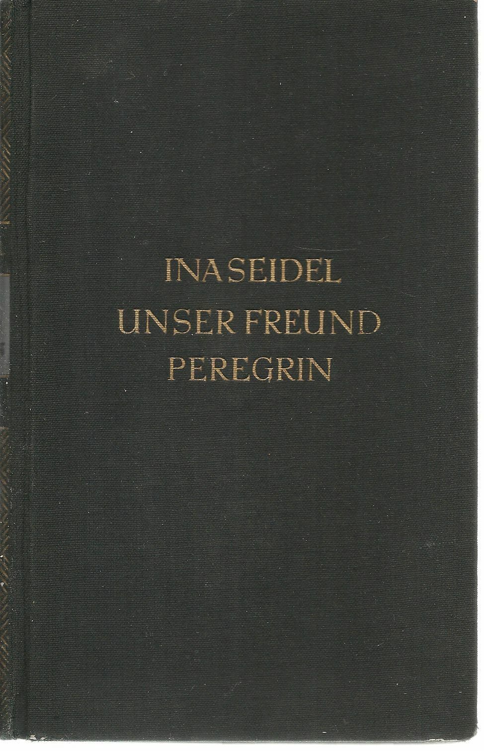 UNSER FREUND PEREGRIN - INA SEIDEL  GERMAN TEXT-GOTICH CARCTERS