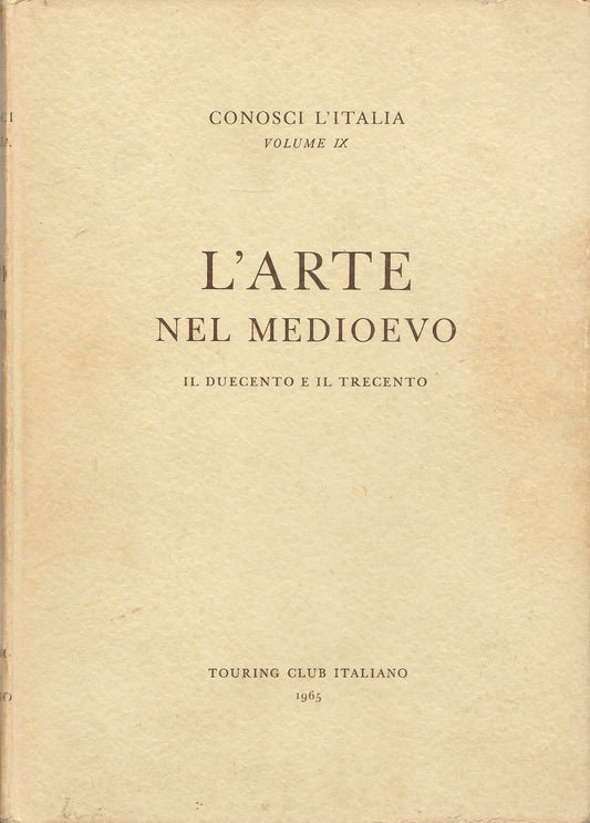 L'ARTE NEL MEDIOEVO - CONOSCI L'ITALIA. VOL. IX - TOURING CLUB ITALIANO