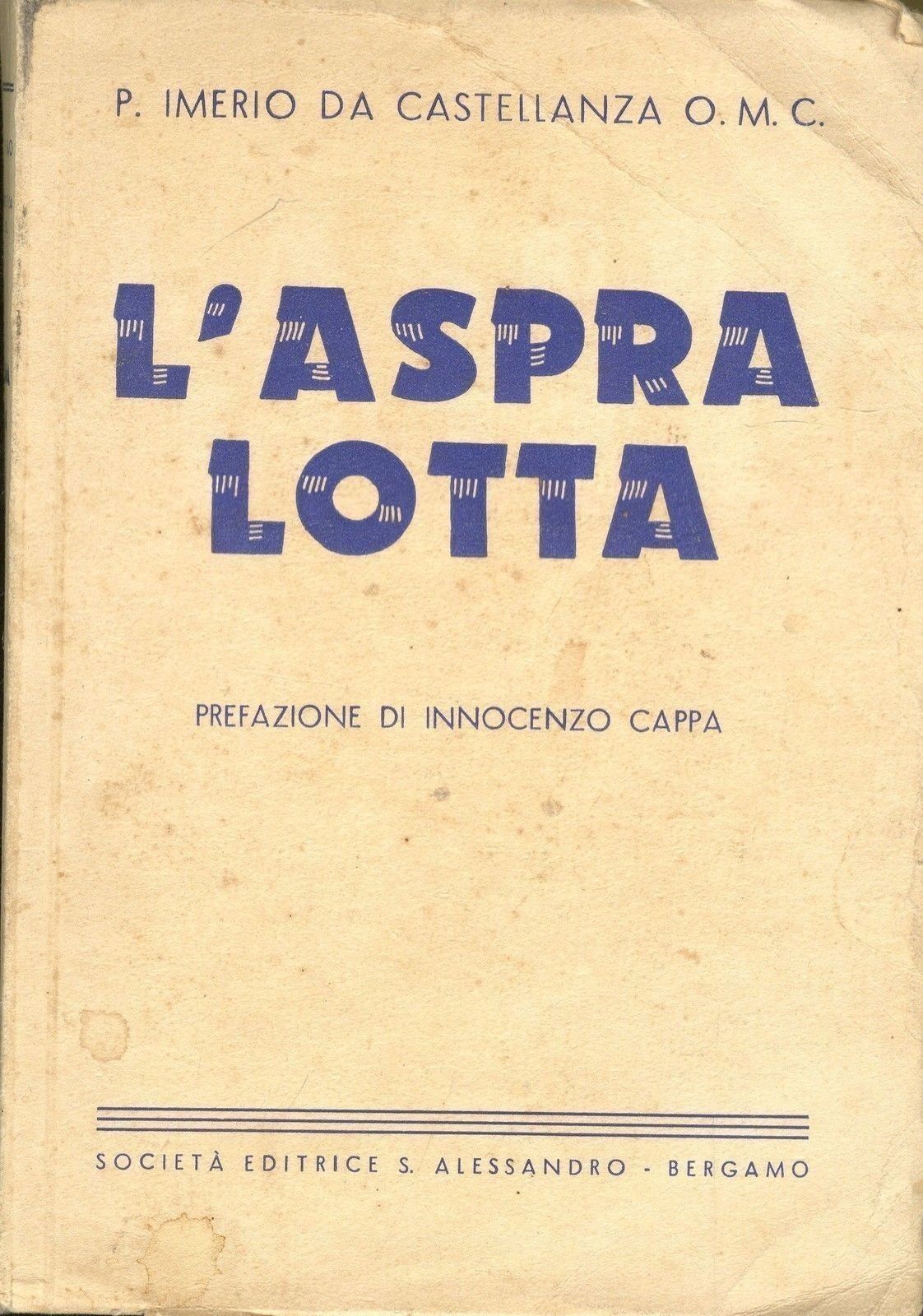 L'ASPRA LOTTA - P. IMERIO DA CASTELLANZA - 1^ EDIZIONE 1942 (pref. di I. Cappa)