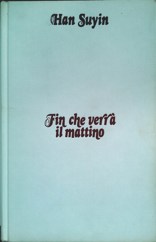 FIN CHE VERRA' IL MATTINO - HAN SUYIN - EOROCLUB 1983