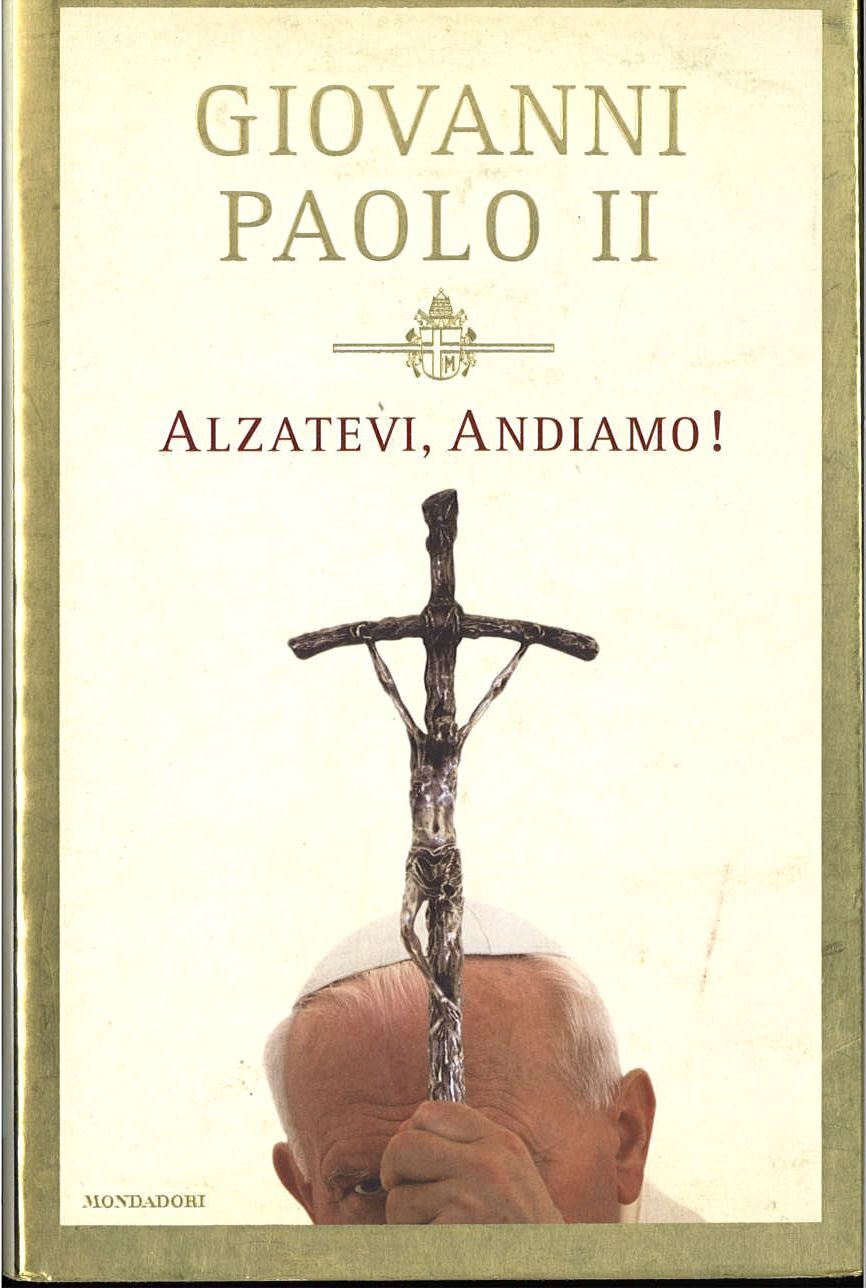 ALZATEVI ANDIAMO - GIOVANNI PAOLO II - MONDADORI
