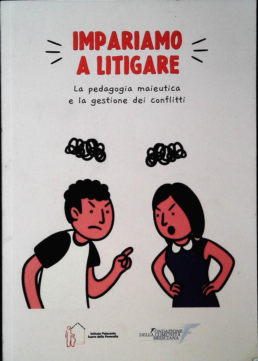 IMPARIAMO A LITIGARE. LA PEDAGOGIA MAIEUTICA E LA GERSTIONE DEI CONFLITTI