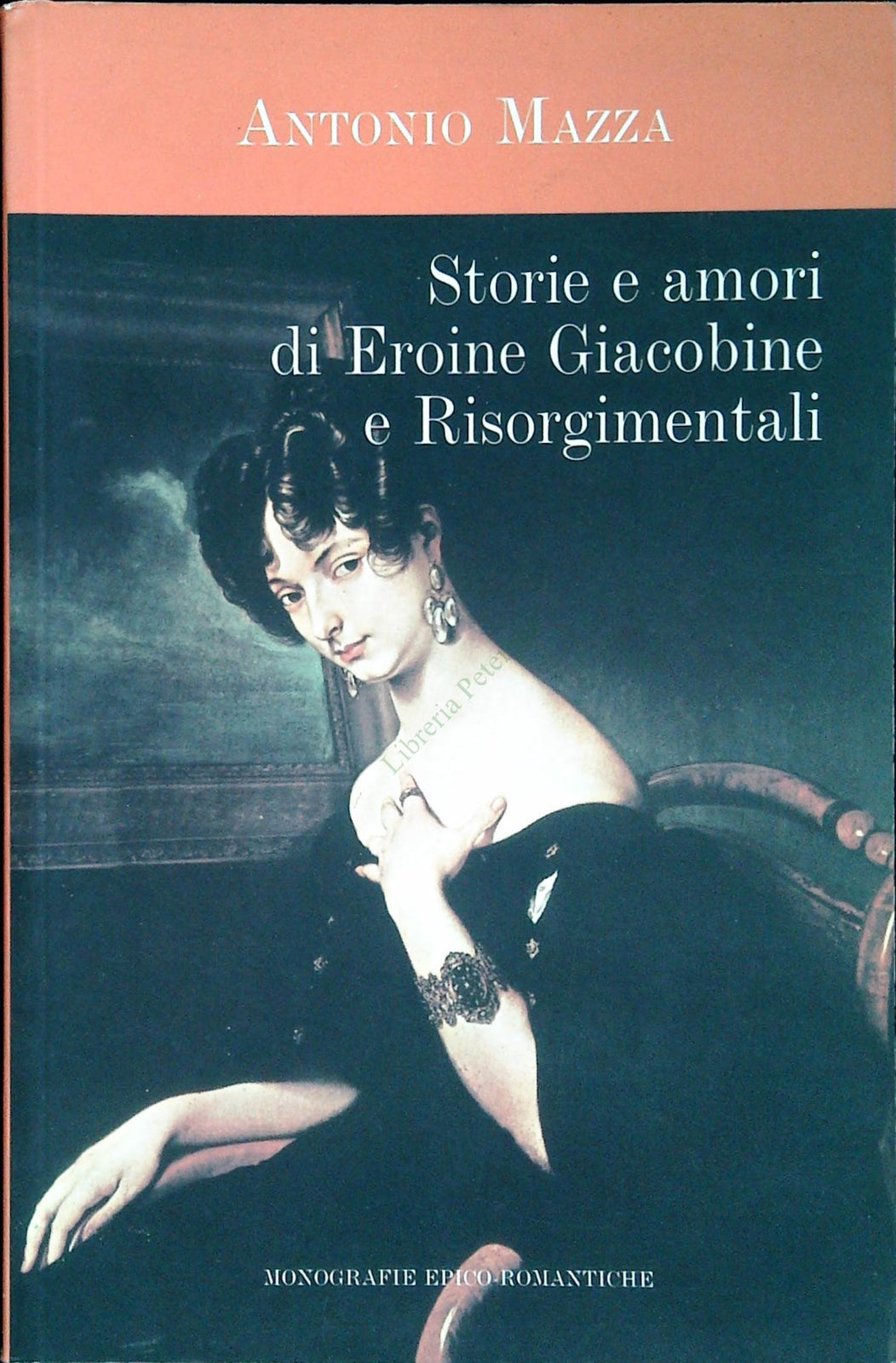 STORIE E AMORI DI EROINE GIACOBINE ERISORGIMENTALI - ANTONIO MAZZA