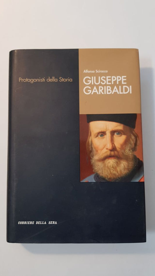 GIUSEPPE GARIBALDI - ALFONSO SCIROCCO - PROTAGONISTI DELLA STORIA