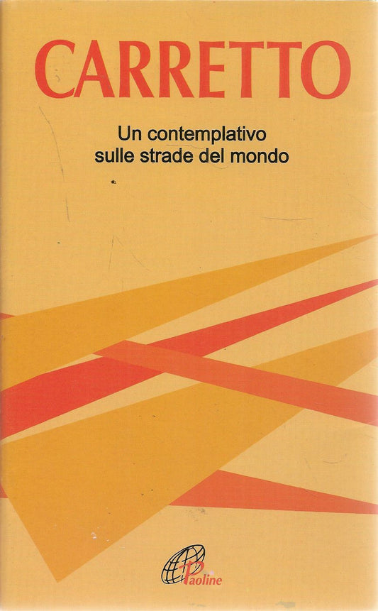 CARRETTO. UN CONTEMPLATIVO SULLE STRADE DEL MONDO