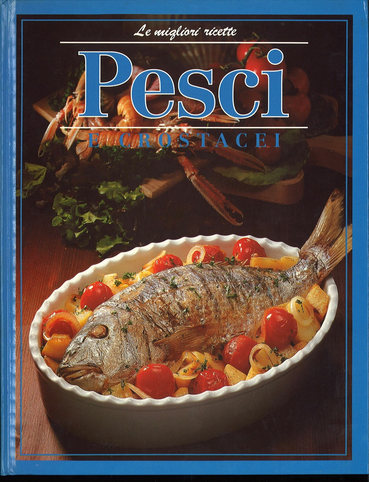 PESCI E CROSTACEI - LE MIGLIORI RICETTE