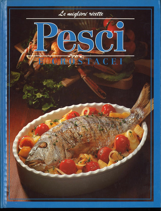 PESCI E CROSTACEI - LE MIGLIORI RICETTE