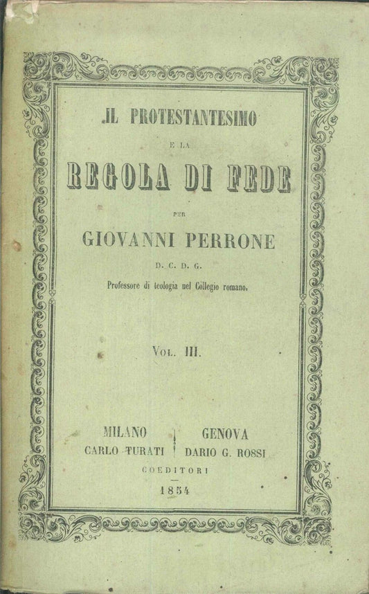 IL PROTESTANTESIMO E LA REGOLA DI FEDE - GIOVANNI PERRONE - VOL. III°