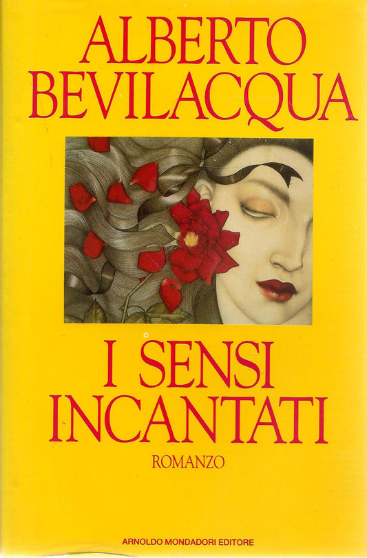 I SENSI INCANTATI - ALBERTO BEVILACQUA  ED. MONDADORI 1992
