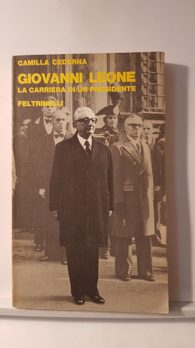 GIOVANNI LEONE. LA CARRIERA DI UN PRESIDENTE - CAMLLA CEDERNA - FELTRINELLI 1978