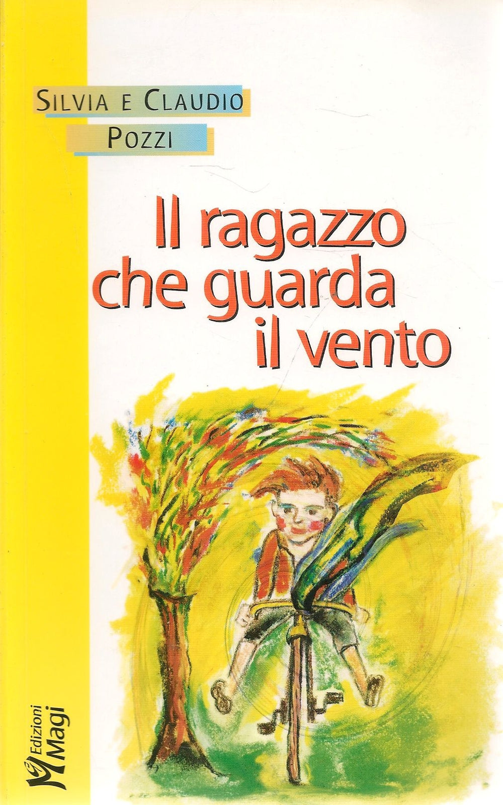 IL RAGAZZO CHE GUARDA IL VENTO - SILVIA E CLAUDIO POZZI - ED. MAGI