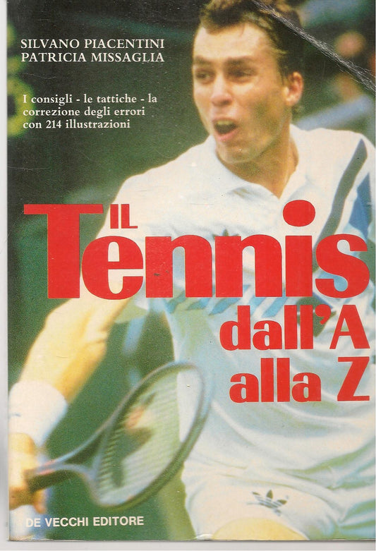 IL TENNIS DAAL'A ALLA Z - SILVANO PIACENTINI-PATRICIA MISSAGLIA