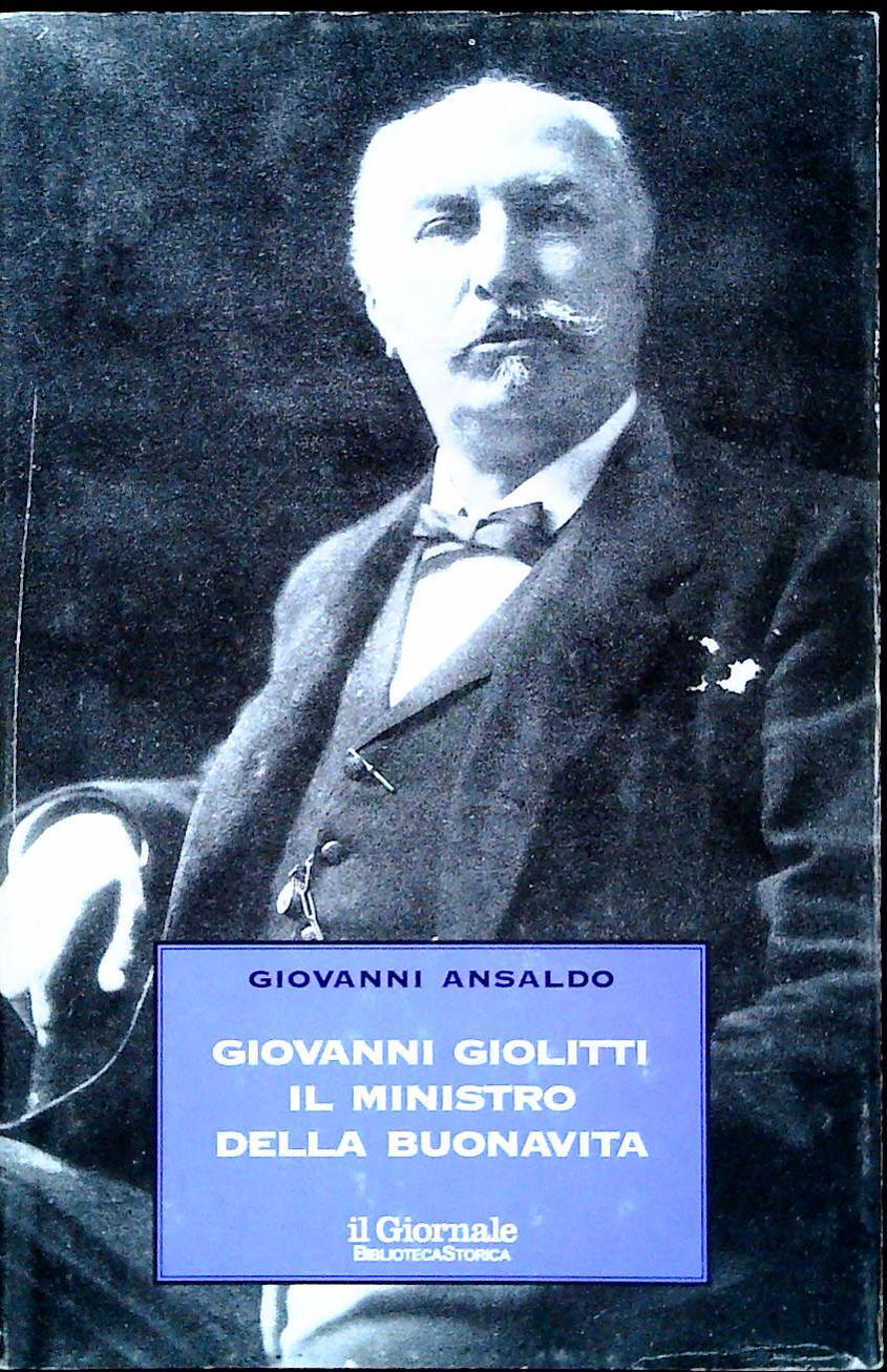 GIOVANNI GIOLITTI. IL MINISTRO DELLA BUONAVITA - GIOVANNI ANSALDO
