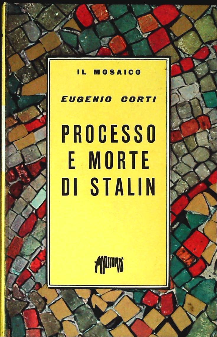 PROCESSO E MORTE DI STALIN - EUGENIO CORTI