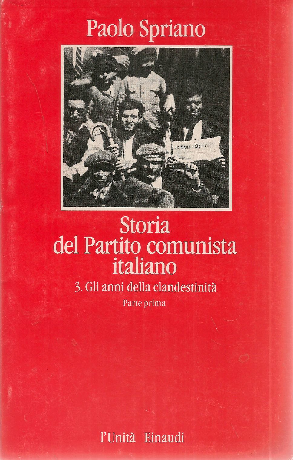 STORIA DEL PARTITO COMUNISTA - 3 GLI ANNI DELLA CLANDESTINITA' - PAOLO SPRIANO