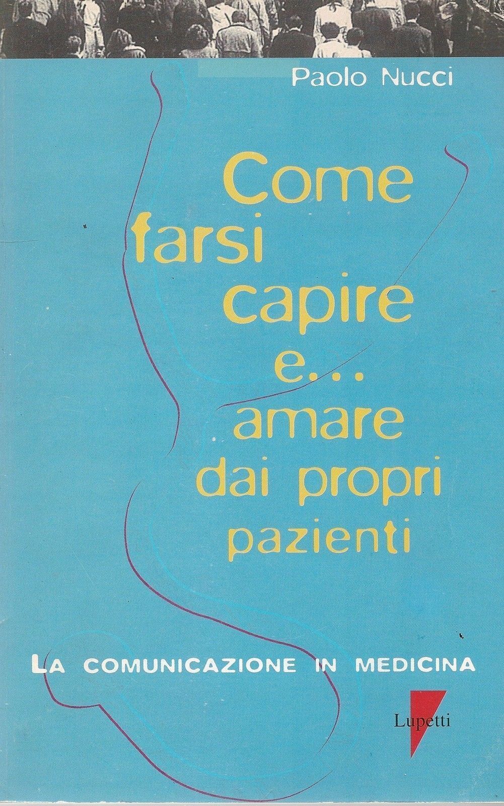 COME FARSI CAPIRE E AMARE DAI PROPRI PAZIENTI - PAOLO NUCCI - OUTLET DEL LIBRO