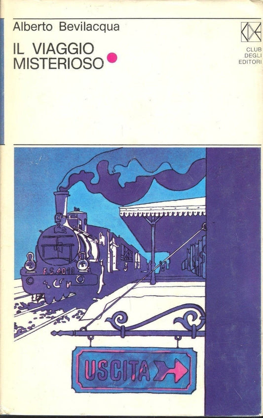 IL VIAGGIO MISTERIOSO - ALBERTO BEVILACQUA - ED. CDE 1972
