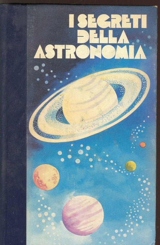 I SEGRETI DELL'ASTRONOMIA - VOL III - AL DI LA' DELLA SCIENZA - ED. FERNI