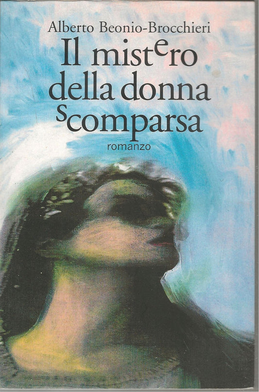 IL MISTERO DELLA DONNA SCOMPARSA - ALBERTO BEONIO BROCCHIERI