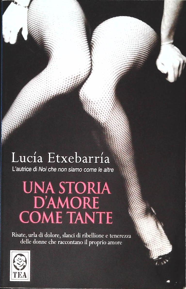 UNA STORIA D'AMORE COME TANTE - LUCIA ETXEBARRIA