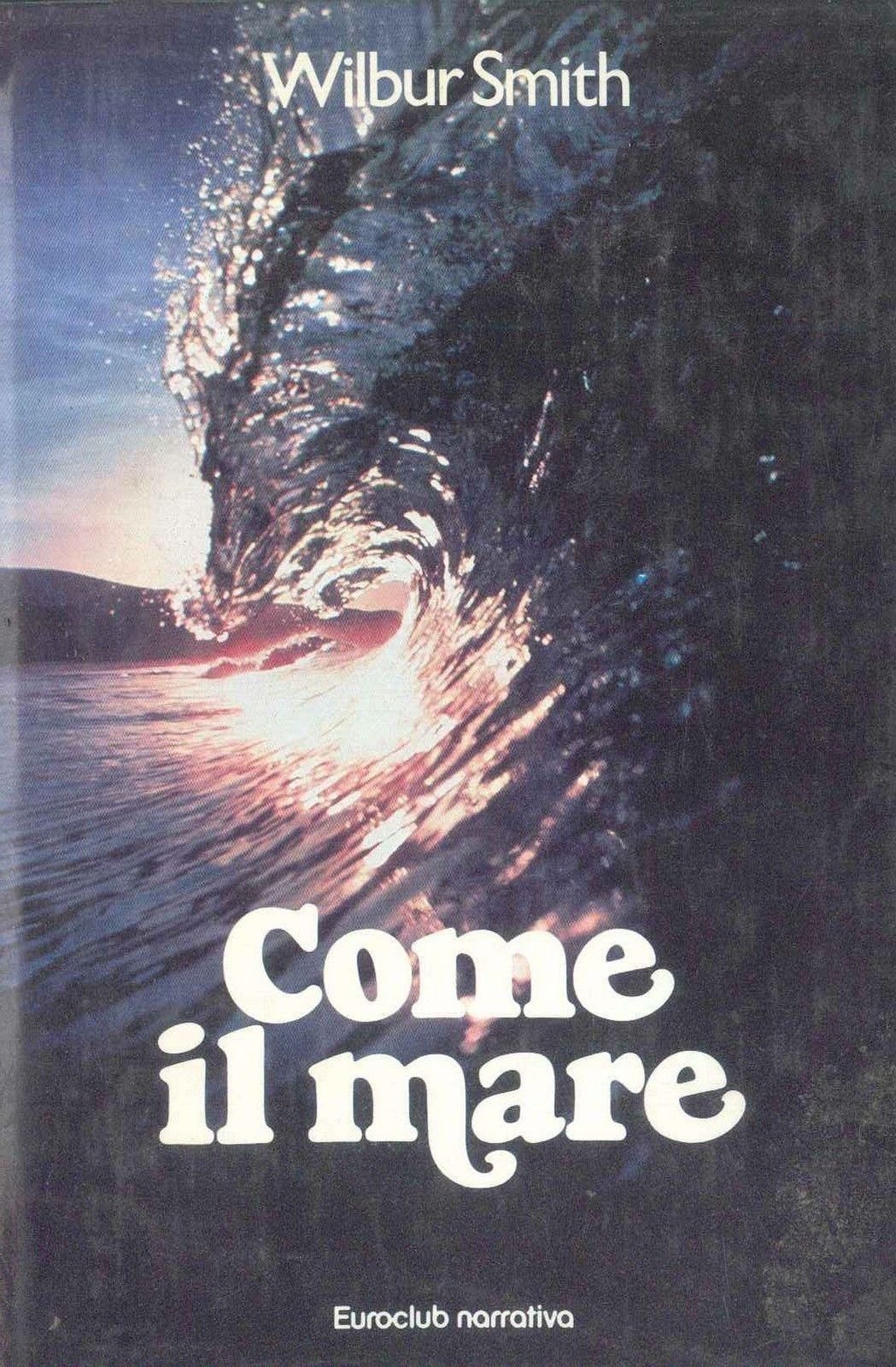 COME IL MARE - WILBUR SMITH - ED. EUROCLUB