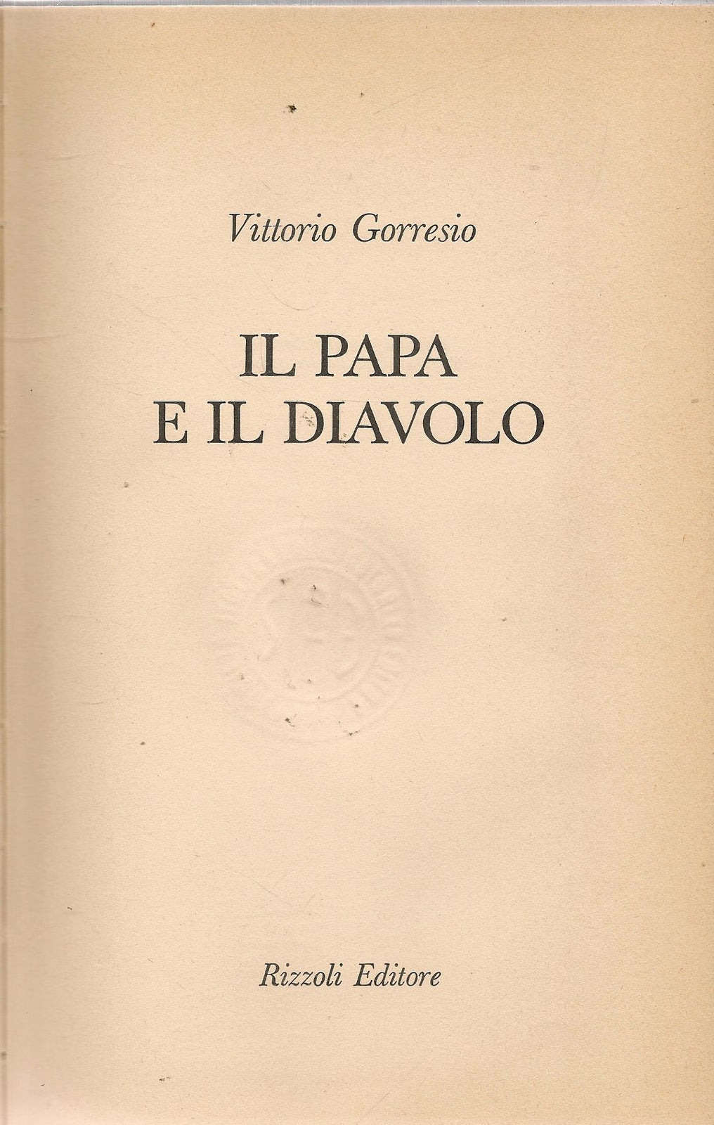 IL PAPA E IL DIAVOLO - VITTORIO GORRESIO - ED. RIZZOLI 1973