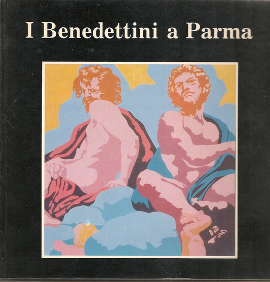I BENEDETTINI A PARMA - AA.VV.