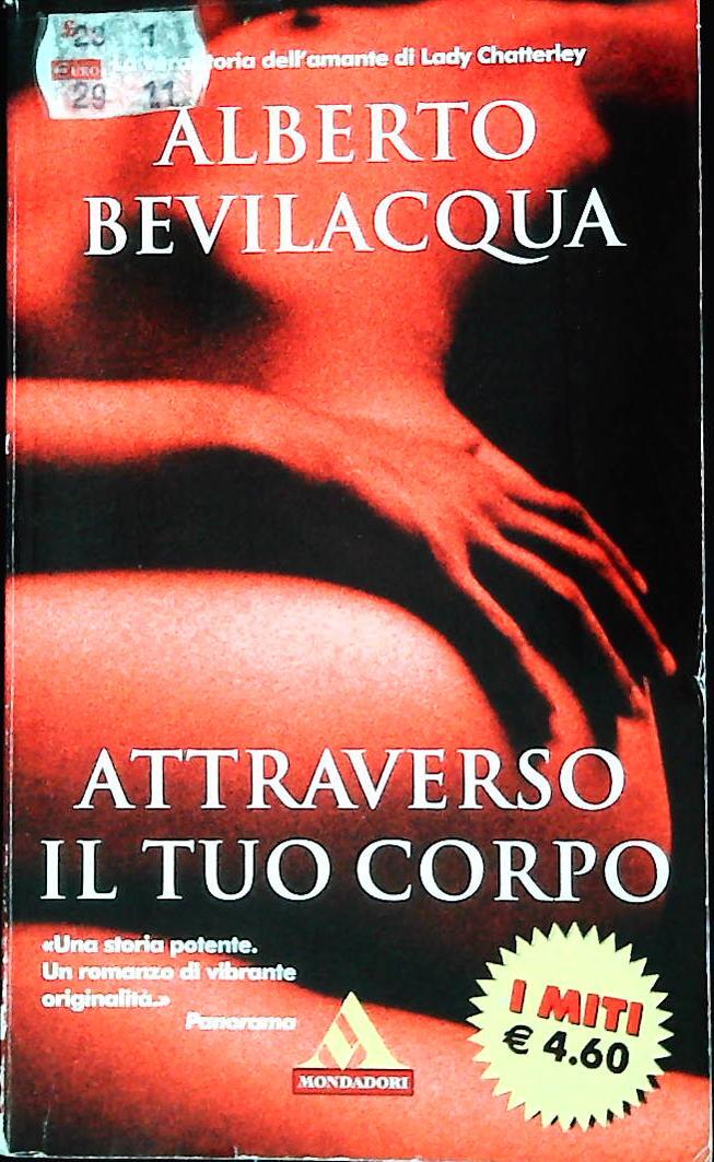 ATTRAVERSO IL TUO CORPO - ALBERTO BEVILACQUA MONDADORI 2003 - OUTLET DEL LIBRO